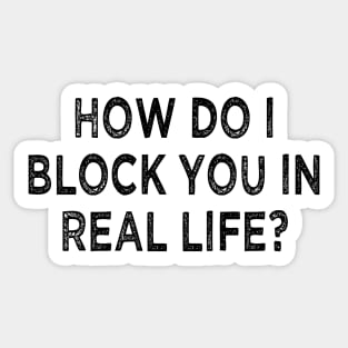 how do i block you in real life Sticker